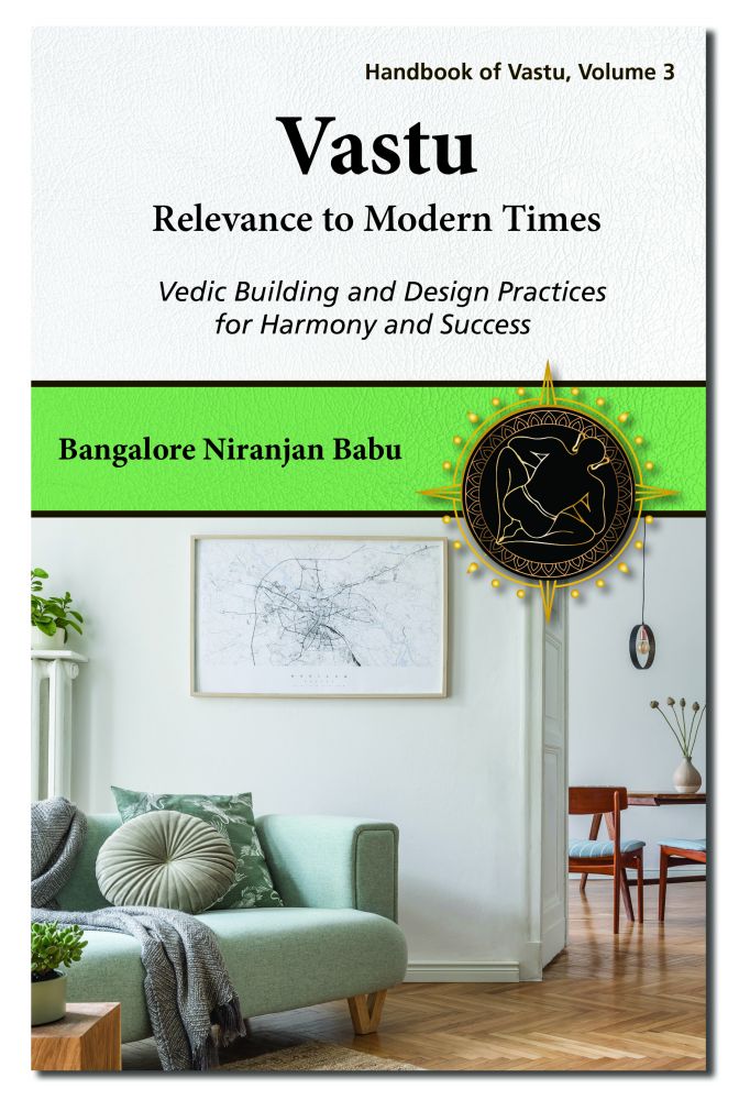 Vastu - Relevance to Modern Times: Vedic Building and Design Practices for Harmony and Success