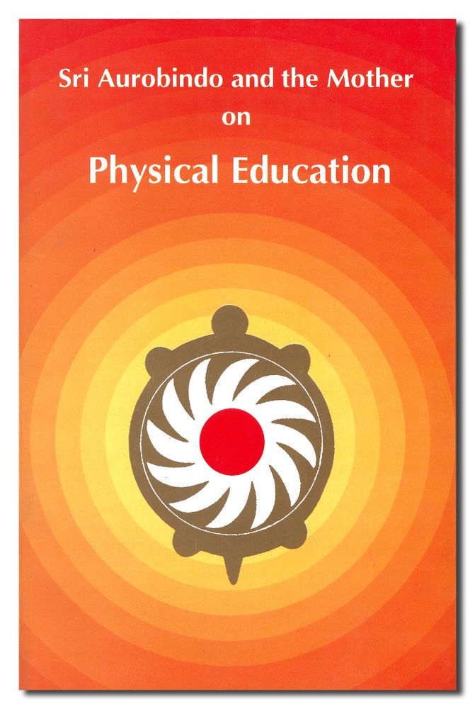 Sri Aurobindo and the Mother on Physical Education