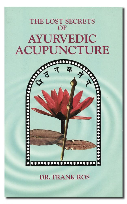 Lost Secrets of Ayurvedic Acupuncture