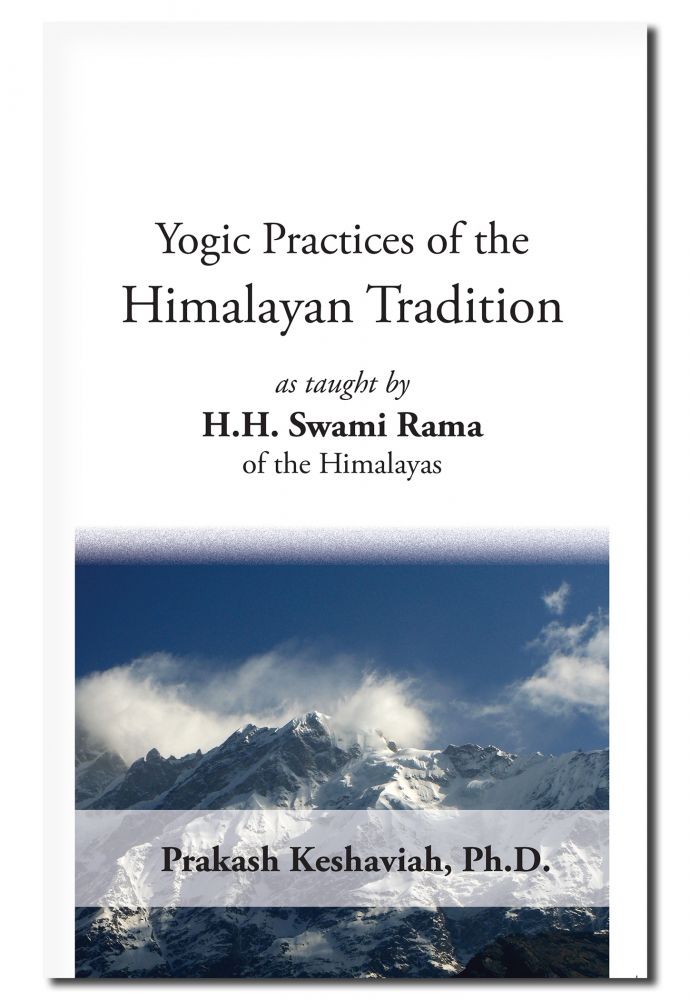 Yogic Practices of the Himalayan Tradition As Taught by H.H. Swami Rama of the Himalayas