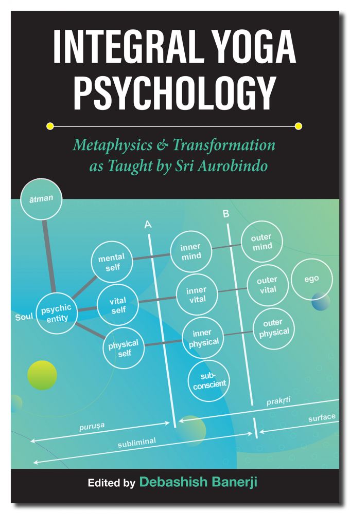 Integral Yoga Psychology Metaphysics and Transformation as taught by Sri Aurobindo