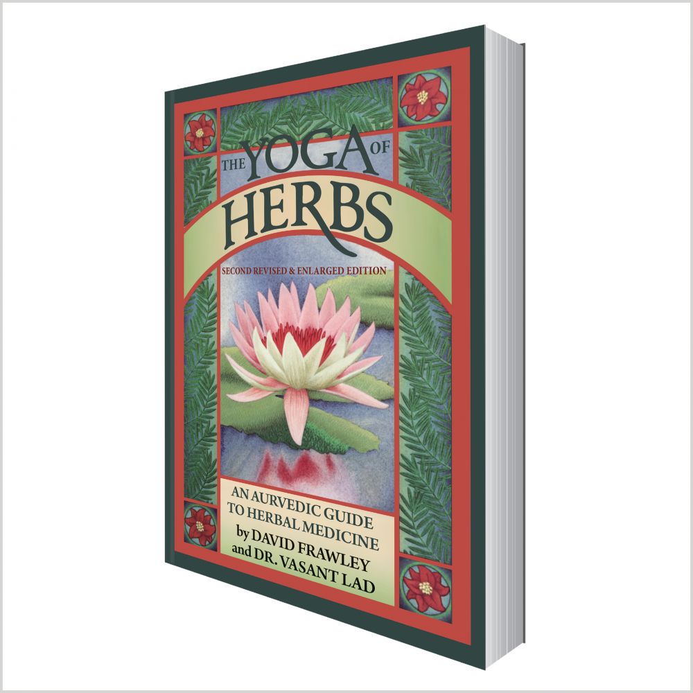 Yoga of Herbs: Ayurvedic Guide to Herbal Medicine: 2nd Revised and Enlarged Edition