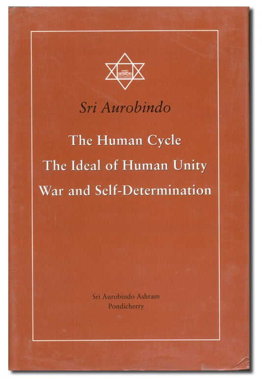 The Human Cycle, The Ideal of Human Unity, War and Self-Determination
