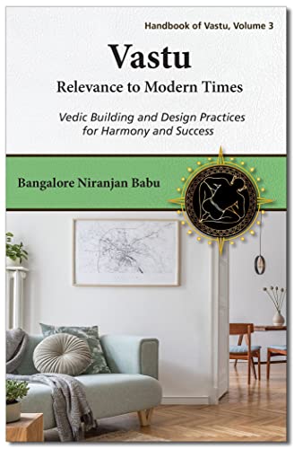 Vastu - Relevance to Modern Times: Vedic Building and Design Practices for Harmony and Success