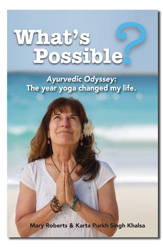 Whats Possible? Ayurvedic Odyssey: The year yoga changed my life.
