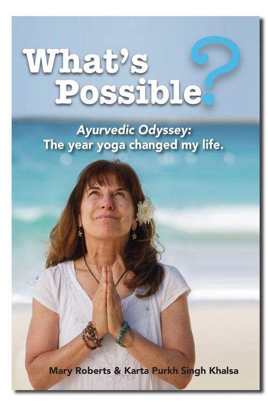 Whats Possible? Ayurvedic Odyssey: The year yoga changed my life.