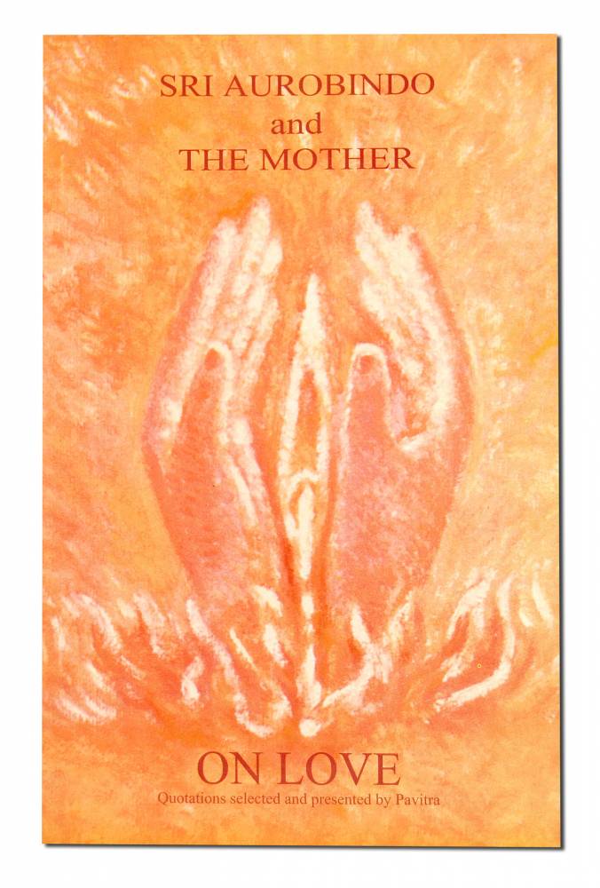 Sri Aurobindo and The Mother On Love