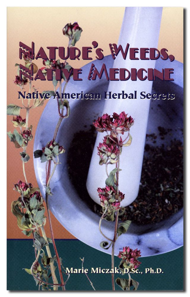 Natures Weeds, Native Medicine: Native American Herbal Secrets
