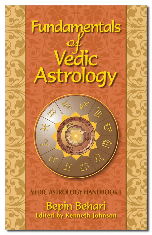 Fundamentals of Vedic Astrology: Vedic Astrologers Handbook Vol. I