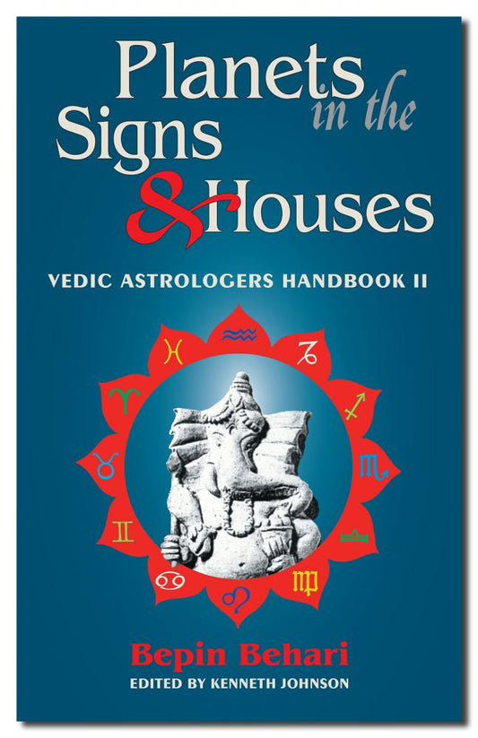Planets in the Signs and Houses: Vedic Astrologers Handbook Vol. II